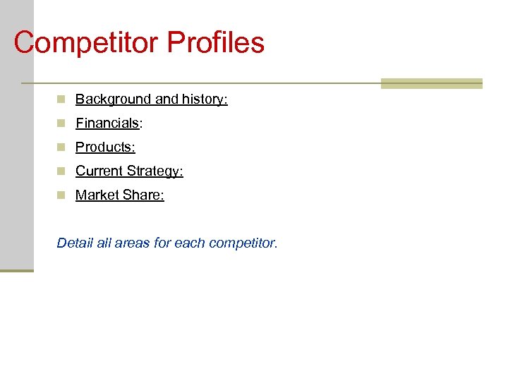 Competitor Profiles n Background and history: n Financials: n Products: n Current Strategy: n