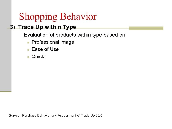 Shopping Behavior 3) Trade Up within Type Evaluation of products within type based on: