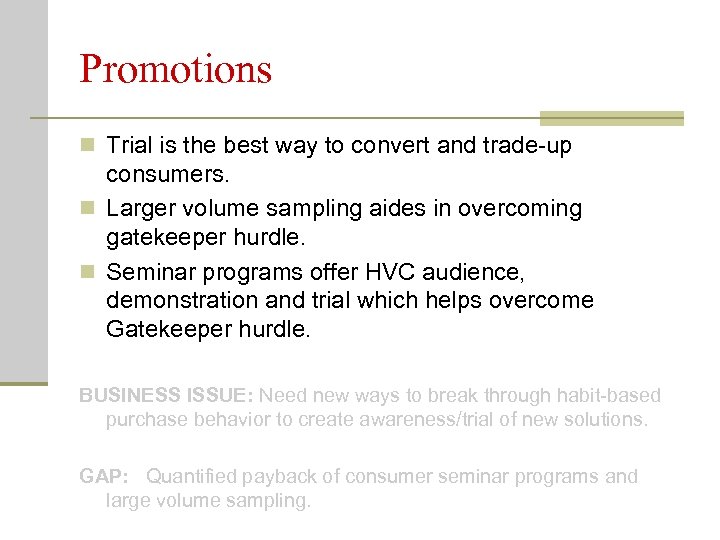 Promotions n Trial is the best way to convert and trade-up consumers. n Larger