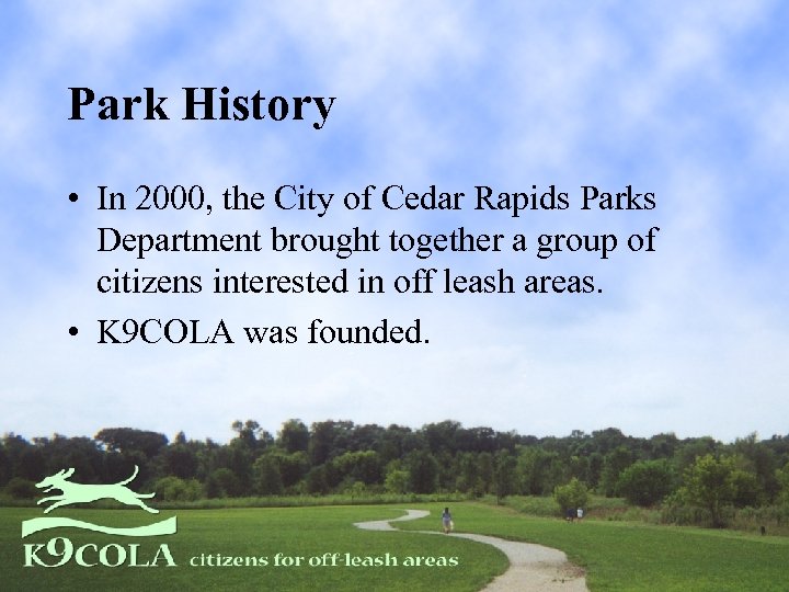 Park History • In 2000, the City of Cedar Rapids Parks Department brought together