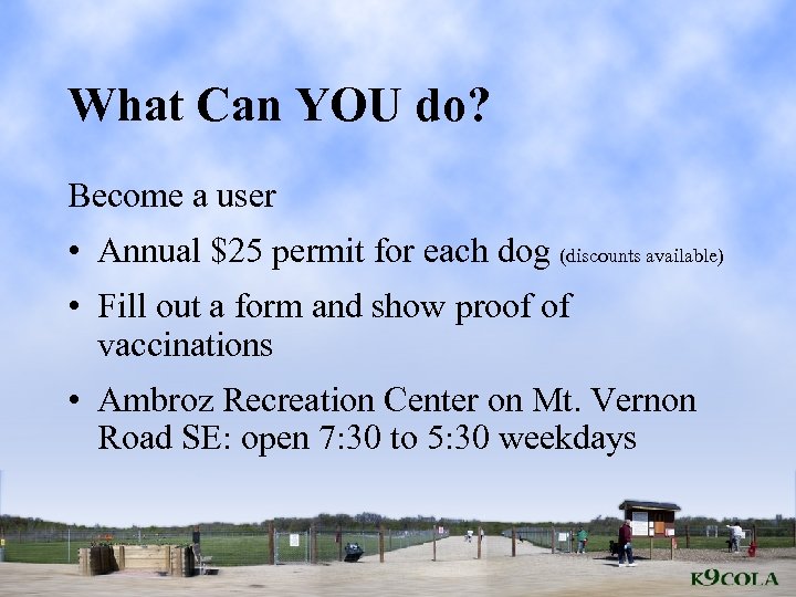 What Can YOU do? Become a user • Annual $25 permit for each dog