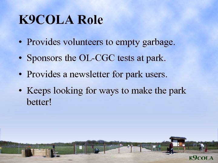 K 9 COLA Role • Provides volunteers to empty garbage. • Sponsors the OL-CGC