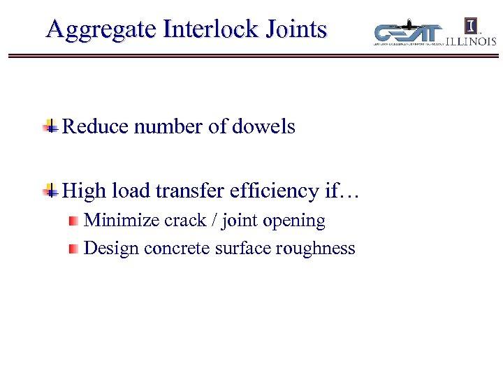 Aggregate Interlock Joints Reduce number of dowels High load transfer efficiency if… Minimize crack
