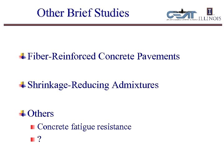 Other Brief Studies Fiber-Reinforced Concrete Pavements Shrinkage-Reducing Admixtures Others Concrete fatigue resistance ? 