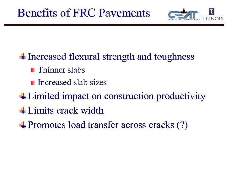 Benefits of FRC Pavements Increased flexural strength and toughness Thinner slabs Increased slab sizes
