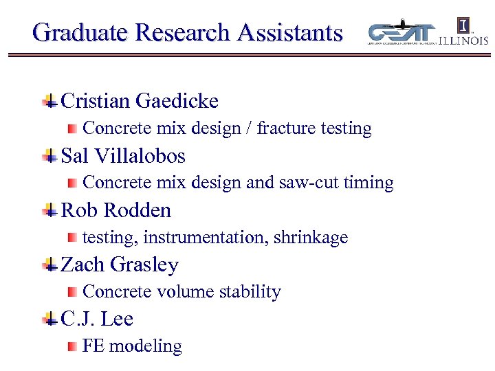 Graduate Research Assistants Cristian Gaedicke Concrete mix design / fracture testing Sal Villalobos Concrete