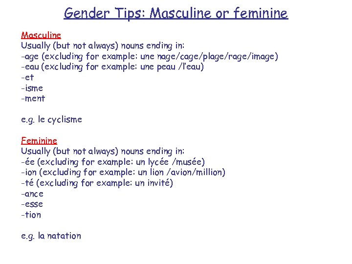 Gender Tips: Masculine or feminine Masculine Usually (but not always) nouns ending in: -age