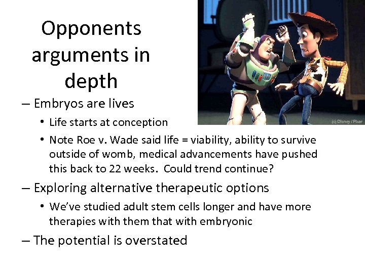 Opponents arguments in depth – Embryos are lives • Life starts at conception •