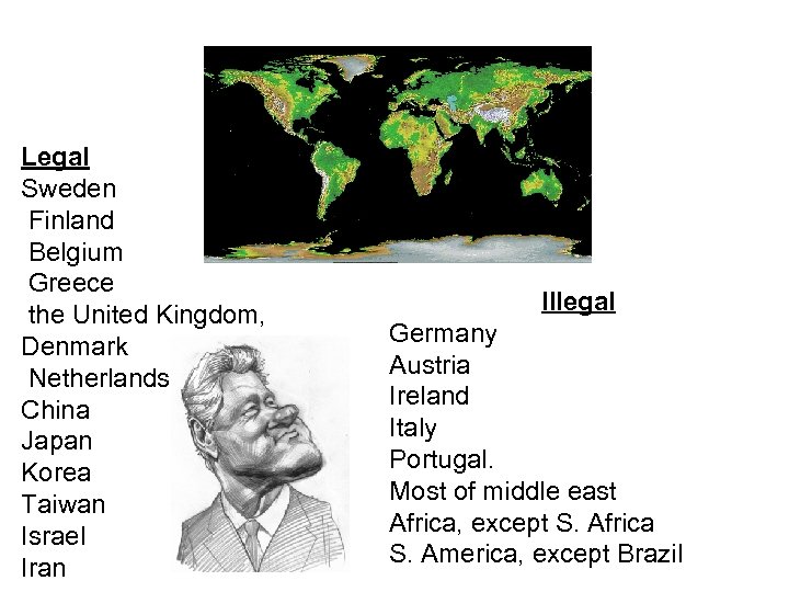 Legal Sweden Finland Belgium Greece the United Kingdom, Denmark Netherlands China Japan Korea Taiwan