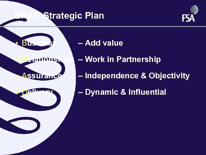 BRAD Strategic Plan • Business – Add value • Relationships – Work in Partnership