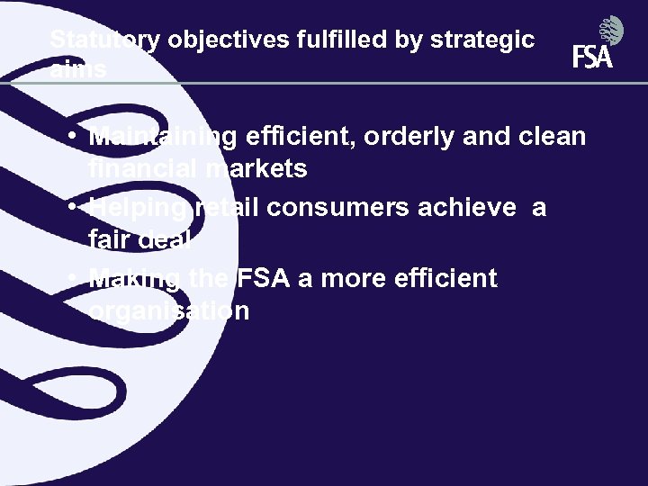 Statutory objectives fulfilled by strategic aims • Maintaining efficient, orderly and clean financial markets