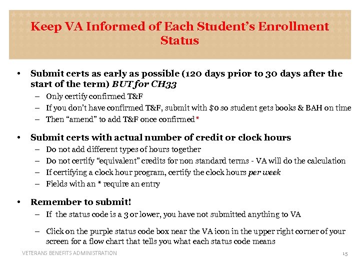 Keep VA Informed of Each Student’s Enrollment Status • Submit certs as early as