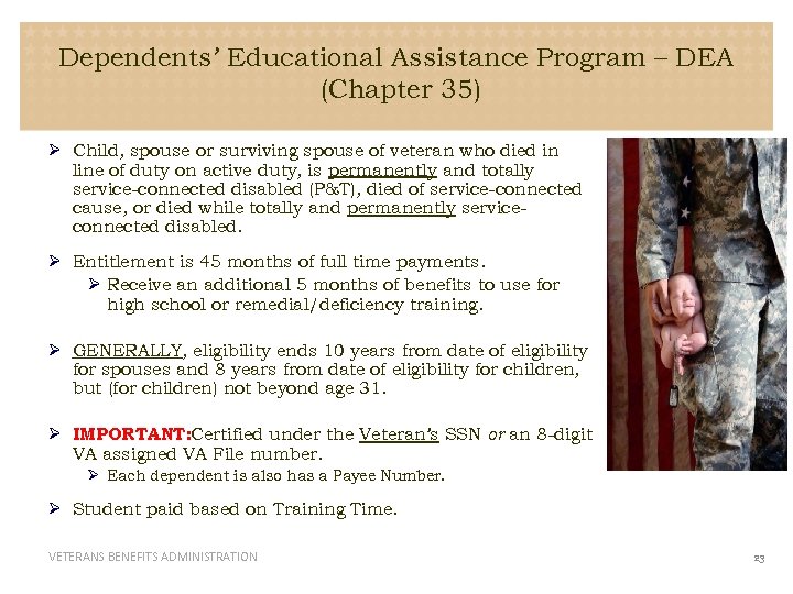 Dependents’ Educational Assistance Program – DEA (Chapter 35) Ø Child, spouse or surviving spouse