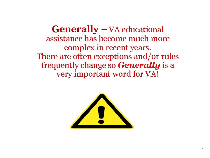 Generally – VA educational assistance has become much more complex in recent years. There