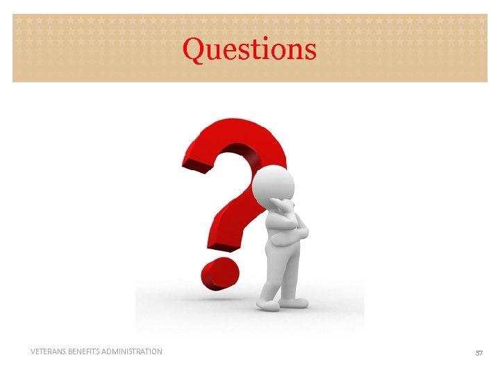 Questions VETERANS BENEFITS ADMINISTRATION 57 