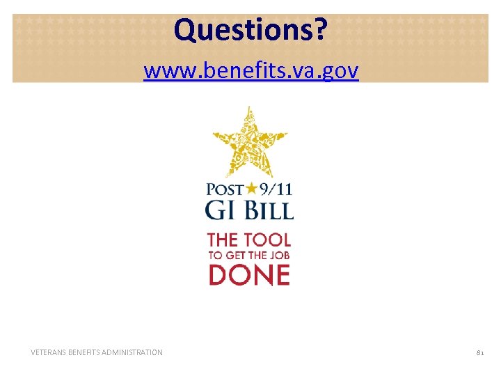 Questions? www. benefits. va. gov VETERANS BENEFITS ADMINISTRATION 81 