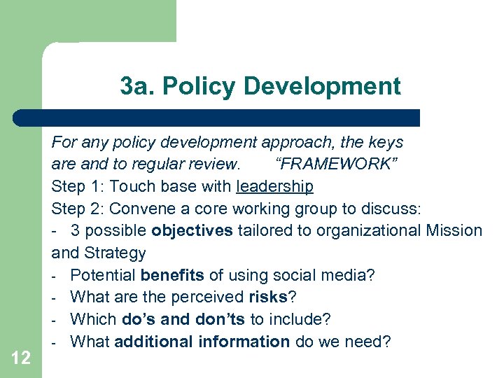3 a. Policy Development 12 For any policy development approach, the keys are and