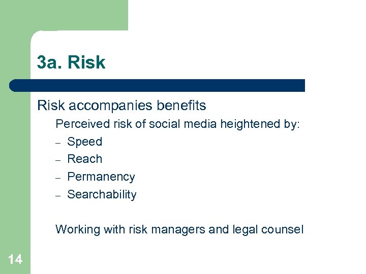 3 a. Risk accompanies benefits Perceived risk of social media heightened by: – Speed