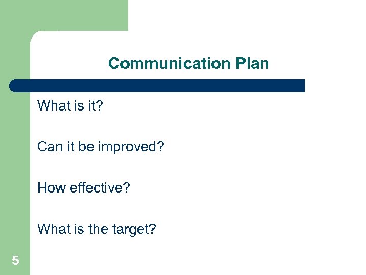 Communication Plan What is it? Can it be improved? How effective? What is the