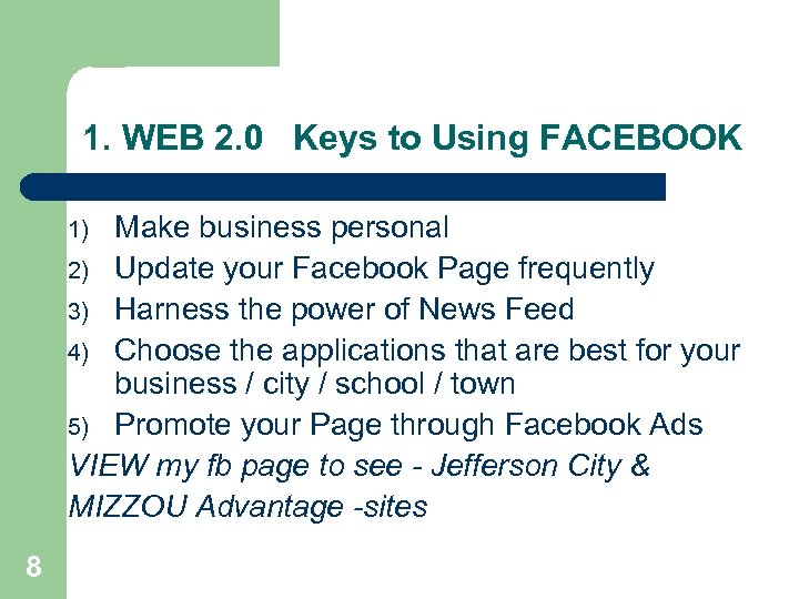 1. WEB 2. 0 Keys to Using FACEBOOK Make business personal 2) Update your