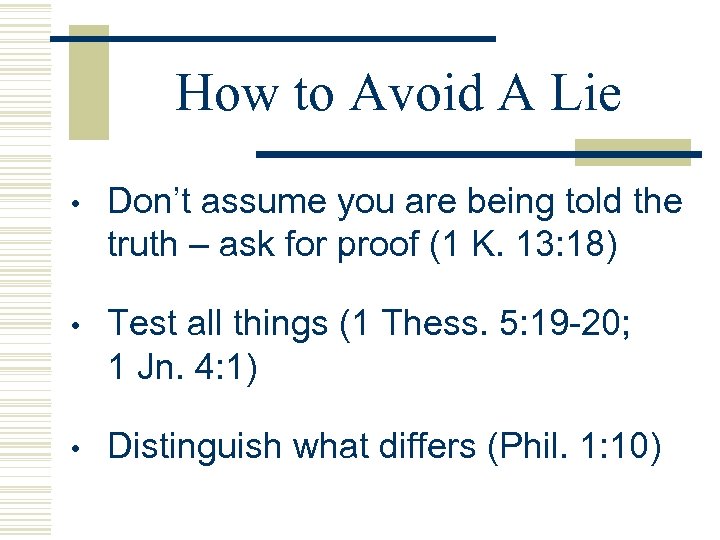 How to Avoid A Lie • Don’t assume you are being told the truth