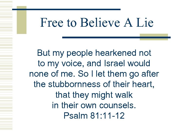 Free to Believe A Lie But my people hearkened not to my voice, and