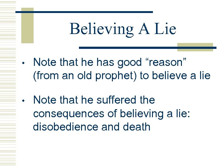 Believing A Lie • Note that he has good “reason” (from an old prophet)