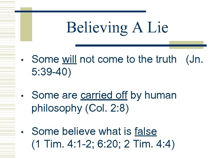 Believing A Lie • Some will not come to the truth (Jn. 5: 39