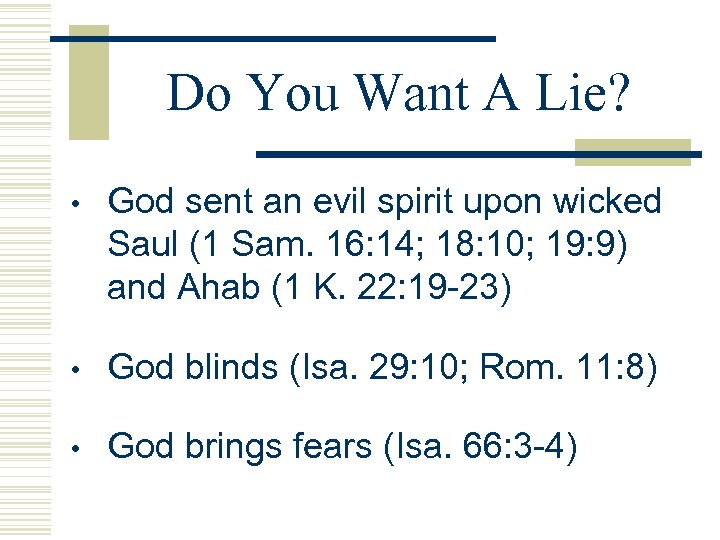 Do You Want A Lie? • God sent an evil spirit upon wicked Saul