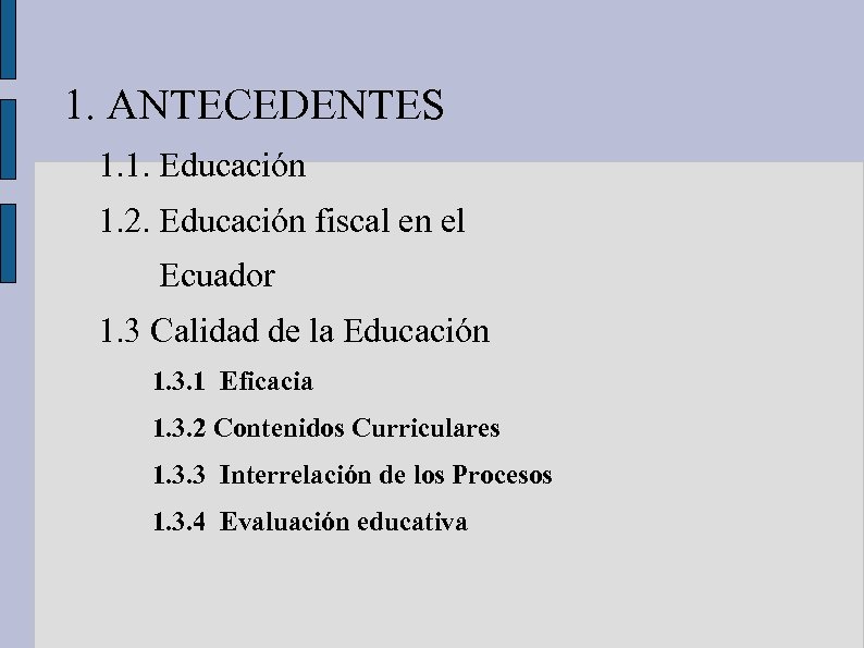 1. ANTECEDENTES 1. 1. Educación 1. 2. Educación fiscal en el Ecuador 1. 3
