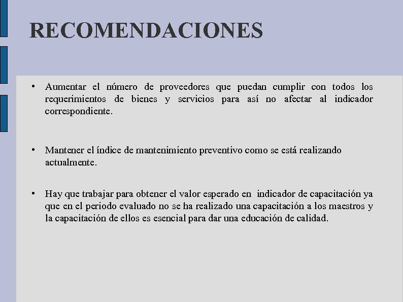 RECOMENDACIONES • Aumentar el número de proveedores que puedan cumplir con todos los requerimientos