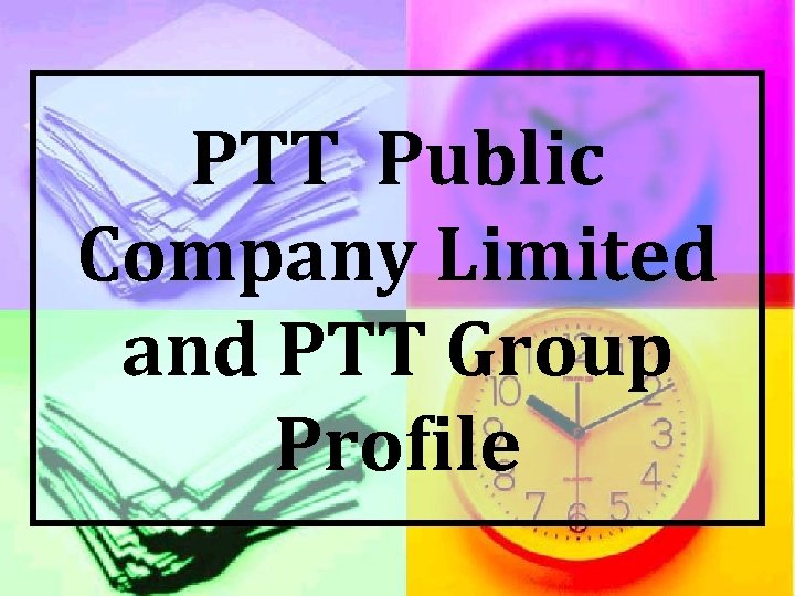 PTT Public Company Limited and PTT Group Profile 