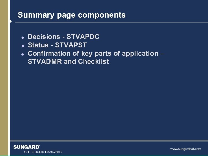 Summary page components u u u Decisions - STVAPDC Status - STVAPST Confirmation of