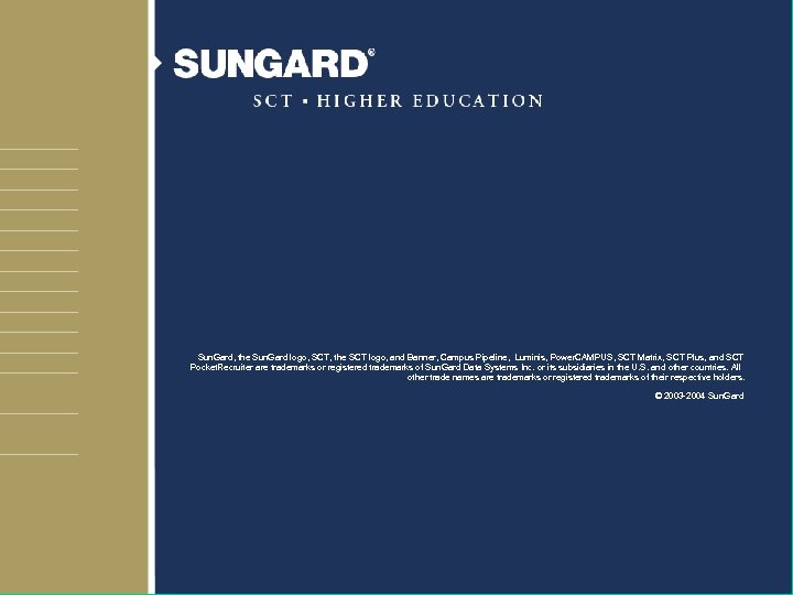 Sun. Gard, the Sun. Gard logo, SCT, the SCT logo, and Banner, Campus Pipeline,