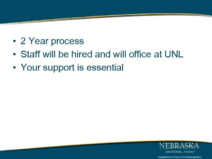  • 2 Year process • Staff will be hired and will office at