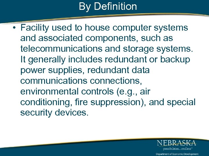 By Definition • Facility used to house computer systems and associated components, such as