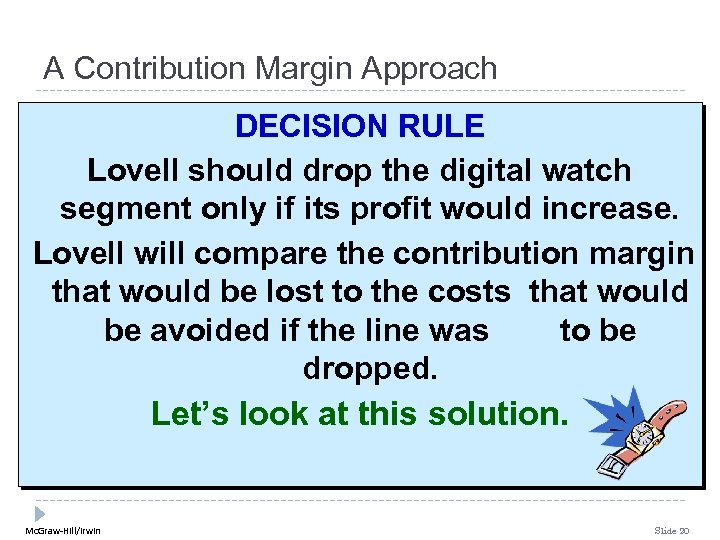 A Contribution Margin Approach DECISION RULE Lovell should drop the digital watch segment only