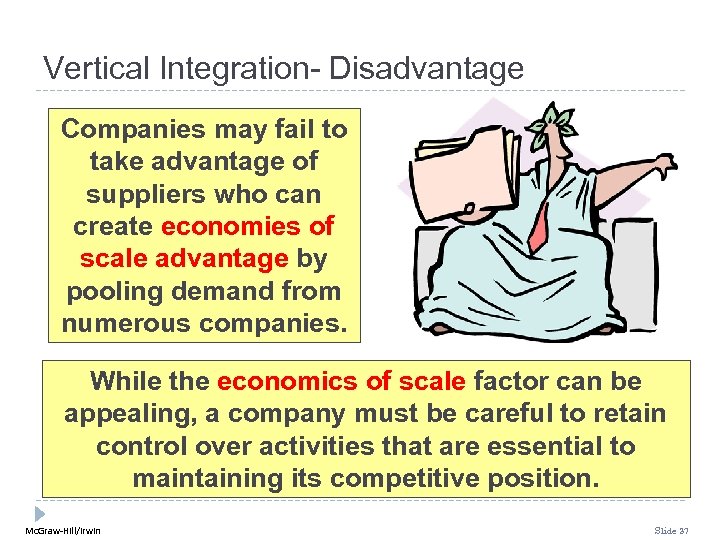 Vertical Integration- Disadvantage Companies may fail to take advantage of suppliers who can create