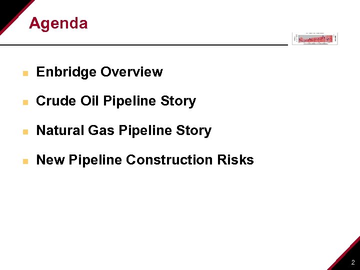 Agenda n Enbridge Overview n Crude Oil Pipeline Story n Natural Gas Pipeline Story