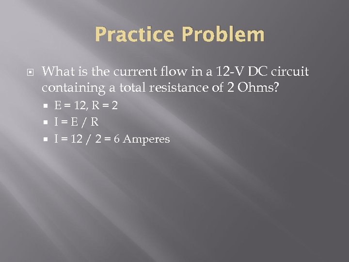 Practice Problem What is the current flow in a 12 -V DC circuit containing