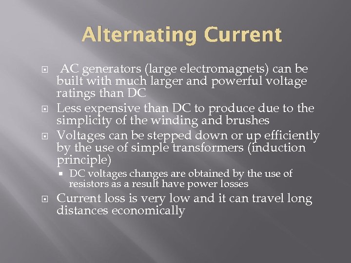 Alternating Current AC generators (large electromagnets) can be built with much larger and powerful