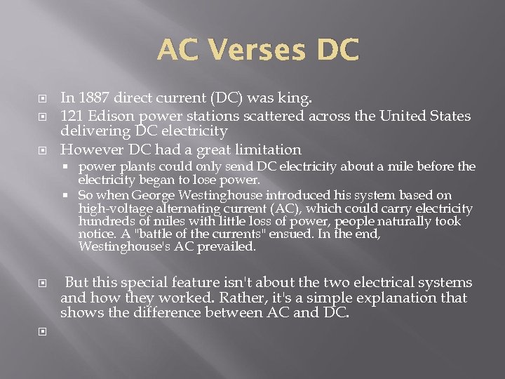 AC Verses DC In 1887 direct current (DC) was king. 121 Edison power stations