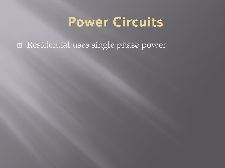 Power Circuits Residential uses single phase power 