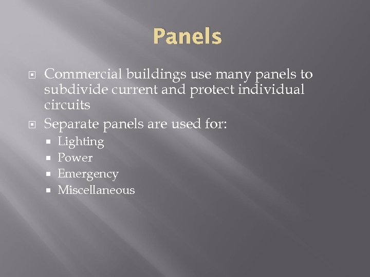 Panels Commercial buildings use many panels to subdivide current and protect individual circuits Separate