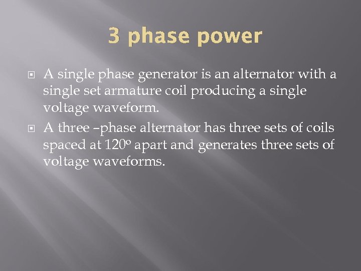 3 phase power A single phase generator is an alternator with a single set