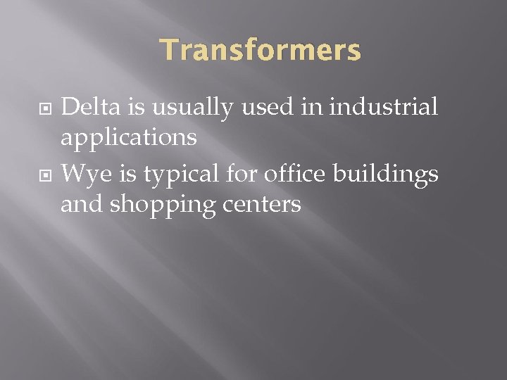 Transformers Delta is usually used in industrial applications Wye is typical for office buildings