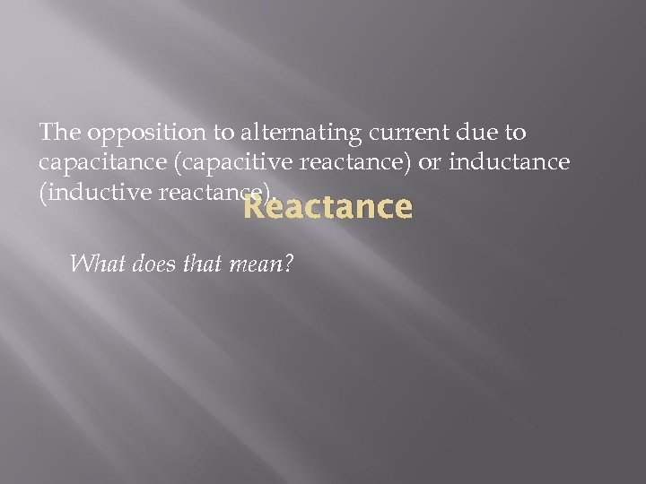The opposition to alternating current due to capacitance (capacitive reactance) or inductance (inductive reactance).