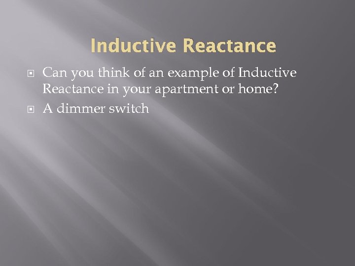 Inductive Reactance Can you think of an example of Inductive Reactance in your apartment
