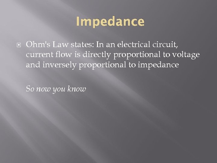 Impedance Ohm's Law states: In an electrical circuit, current flow is directly proportional to