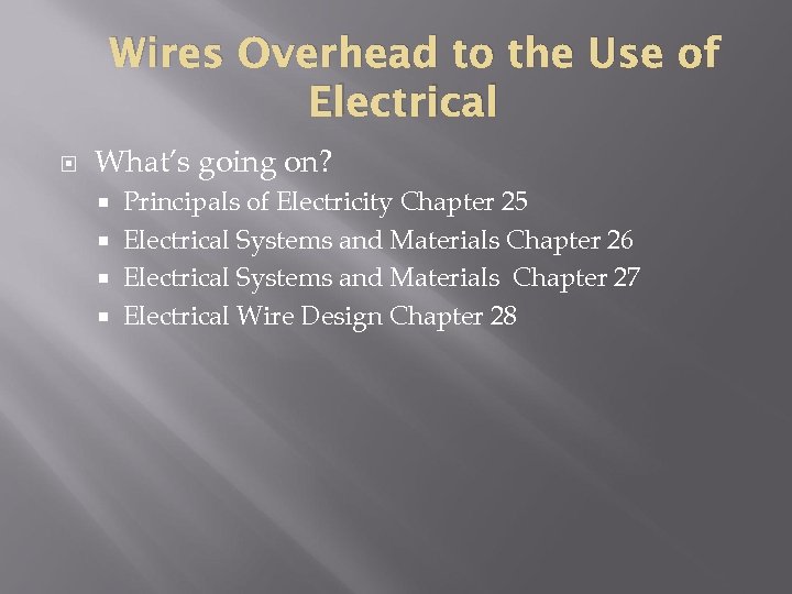 Wires Overhead to the Use of Electrical What’s going on? Principals of Electricity Chapter